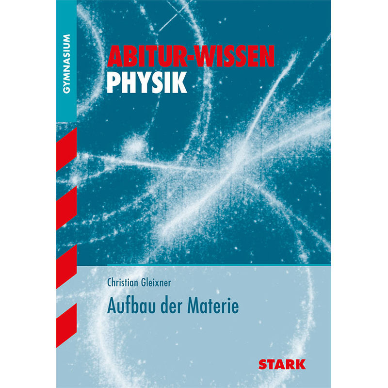 STARK Abitur-Wissen - Physik Aufbau der Materie von Stark