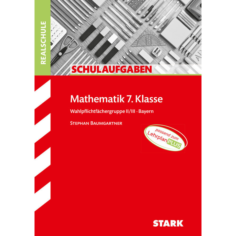 STARK Schulaufgaben Realschule - Mathematik 7. Klasse Wahlpflichtgruppe II/III - Bayern von Stark