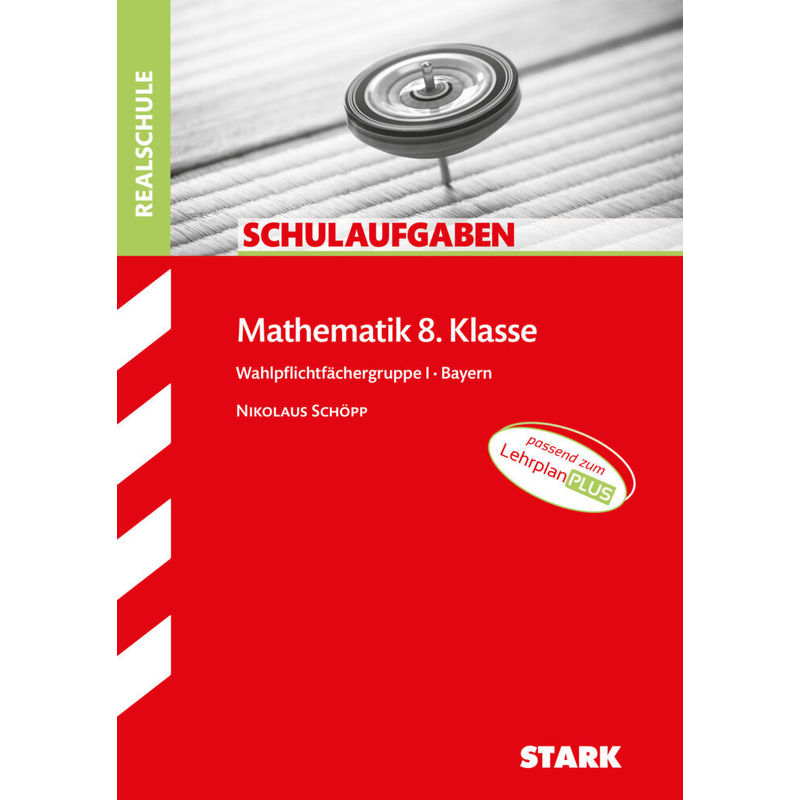 STARK Schulaufgaben Realschule - Mathematik 8. Klasse Gruppe I - Bayern von Stark