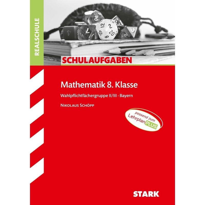 STARK Schulaufgaben Realschule - Mathematik 8. Klasse Gruppe II/III - Bayern; . von Stark