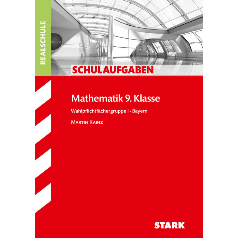 STARK Schulaufgaben Realschule - Mathematik 9. Klasse Gruppe I - Bayern von Stark
