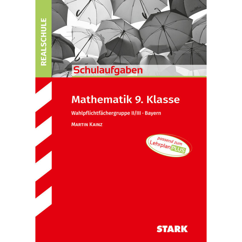 STARK Schulaufgaben Realschule - Mathematik 9. Klasse Gruppe II/III - Bayern von Stark