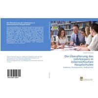 Die Überalterung des Lehrkörpers in österreichischen Hauptschulen von Südwestdeutscher Verlag für Hochschulschriften