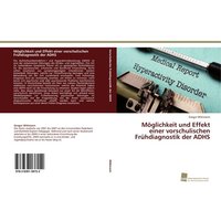 Möglichkeit und Effekt einer vorschulischen Frühdiagnostik der ADHS von Südwestdeutscher Verlag für Hochschulschriften