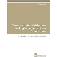 Narrative Unterrichtsformen im Englischunterricht der Grundschule von Südwestdeutscher Verlag für Hochschulschriften
