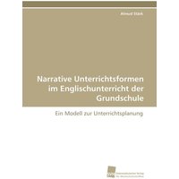 Narrative Unterrichtsformen im Englischunterricht der Grundschule von Südwestdeutscher Verlag für Hochschulschriften