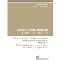 Soziale Beziehungen und Effekte im Unterricht von Südwestdeutscher Verlag für Hochschulschriften