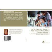 Zur Schülerzentrierung im Mathematikunterricht mit Computeralgebra von Südwestdeutscher Verlag für Hochschulschriften