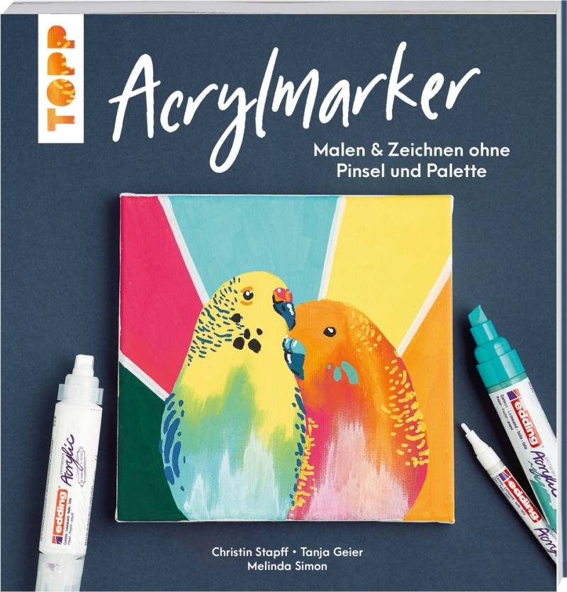 TOPP Kreativbuch: Acrylmarker - Malen & Zeichnen ohne Pinsel und Palette von TOPP