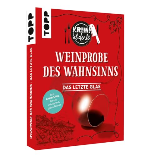 TOPP Krimi al dente – Weinprobe des Wahnsinns: Das letzte Glas. Für 4–8 Personen. Mit Namensschildern, Rollenheften, Rezepten sowie Deko- und Kostümtipps für EIN kriminell unterhaltsames Dinner von TOPP