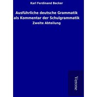 Ausführliche deutsche Grammatik als Kommentar der Schulgrammatik von TP Verone Publishing