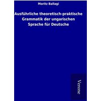 Ausführliche theoretisch-praktische Grammatik der ungarischen Sprache für Deutsche von TP Verone Publishing