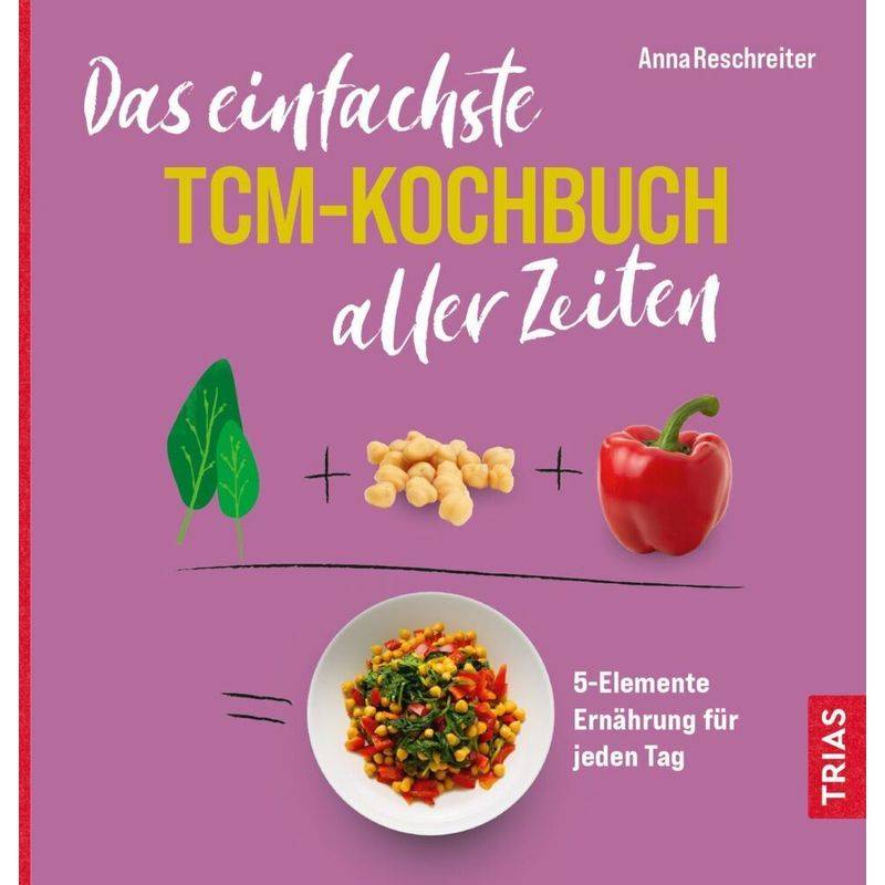 Das einfachste TCM-Kochbuch aller Zeiten von TRIAS