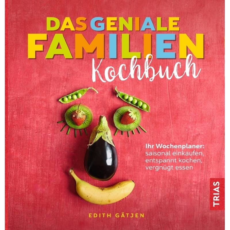 Das geniale Familien-Kochbuch von TRIAS