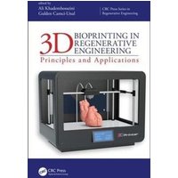 3D Bioprinting in Regenerative Engineering von Taylor and Francis