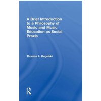 A Brief Introduction to a Philosophy of Music and Music Education as Social PRAXIS von Taylor and Francis