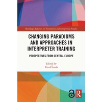 Changing Paradigms and Approaches in Interpreter Training von Taylor and Francis