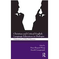 Christian and Critical English Language Educators in Dialogue von Taylor and Francis