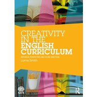 Creativity in the English Curriculum von Taylor and Francis