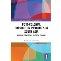 Post-colonial Curriculum Practices in South Asia von Taylor and Francis