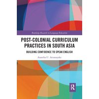 Post-colonial Curriculum Practices in South Asia von Taylor and Francis