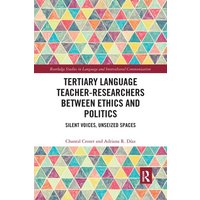 Tertiary Language Teacher-Researchers Between Ethics and Politics von Taylor and Francis