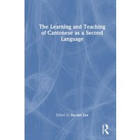 The Learning and Teaching of Cantonese as a Second Language von Taylor and Francis