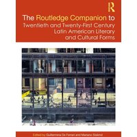 The Routledge Companion to Twentieth and Twenty-First Century Latin American Literary and Cultural Forms von Taylor and Francis
