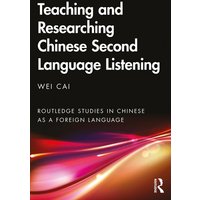 Teaching and Researching Chinese Second Language Listening von Taylor & Francis