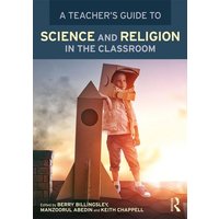 A Teacher's Guide to Science and Religion in the Classroom von Taylor & Francis