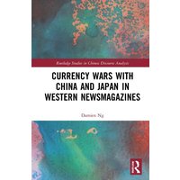Currency Wars with China and Japan in Western Newsmagazines von Taylor & Francis