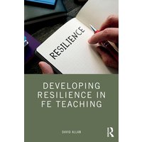 Developing Resilience in FE Teaching von Taylor & Francis