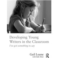 Developing Young Writers in the Classroom von Taylor & Francis