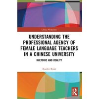 Understanding the Professional Agency of Female Language Teachers in a Chinese University von Taylor & Francis