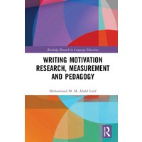 Writing Motivation Research, Measurement and Pedagogy von Taylor & Francis