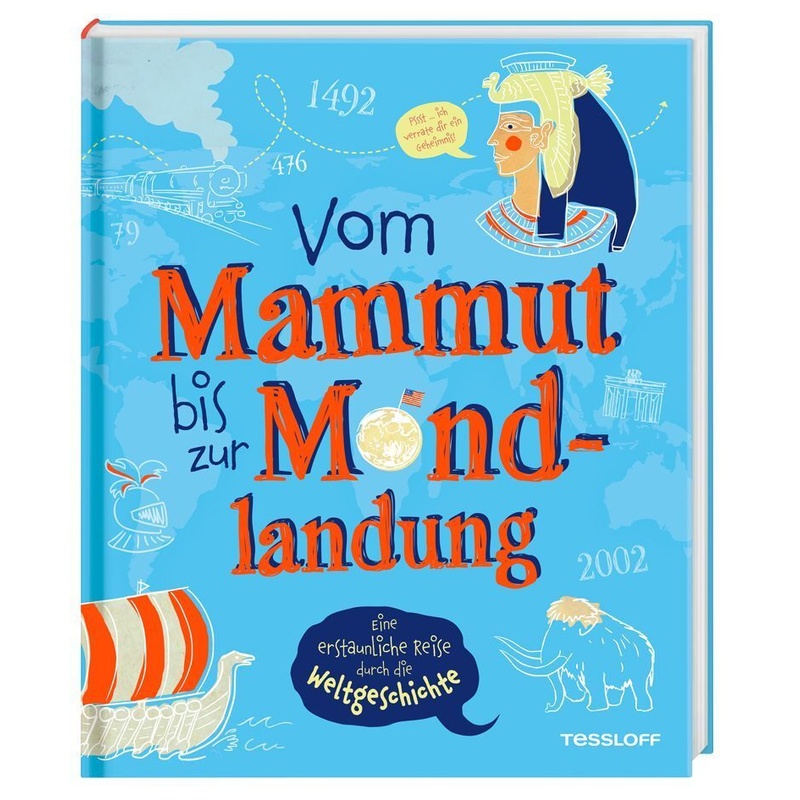 Vom Mammut bis zur Mondlandung. Eine erstaunliche Reise durch die Weltgeschichte von Tessloff Verlag Ragnar Tessloff GmbH & Co. KG