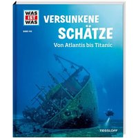 TESSLOFF 378862113 WAS IST WAS Band 145 Versunkene Schätze Von Atlantis bis Titanic von Tessloff