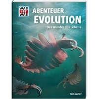 TESSLOFF 378862194 WAS IST WAS Abenteuer Evolution. Das Wunder des Lebens von Tessloff