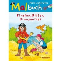 TESSLOFF 378863697 Mein schšnstes Malbuch. Piraten, Ritter, Dinosaurier TESSLOFF 378863697 Mein schšnstes Malbuch. Piraten, Ritter, Dinosaurier von Tessloff