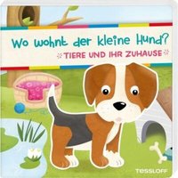 TESSLOFF 378864171 Wo wohnt der kleine Hund? Tiere und ihr Zuhause von Tessloff