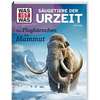 TESSLOFF 378867718 WAS IST WAS Säugetiere der Urzeit. Von Flughörnchen bis Mammut TESSLOFF 378867718 WAS IST WAS Säugetiere der Urzeit. Von Flughörnchen bis Mammut von Tessloff