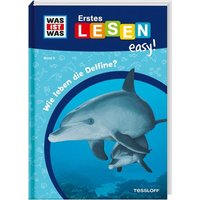 TESSLOFF 378867723 WAS IST WAS Erstes Lesen easy! Band 5. Wie leben die Delfine? von Tessloff