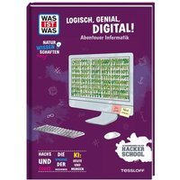 TESSLOFF 378867738 WAS IST WAS Naturwissenschaften easy! Logisch, genial, digital! Abenteuer Informatik von Tessloff