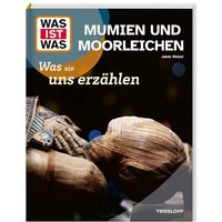TESSLOFF 378868201 WAS IST WAS Mumien und Moorleichen. Was sie uns erzählen TESSLOFF 378868201 WAS IST WAS Mumien und Moorleichen. Was sie uns erzählen von Tessloff