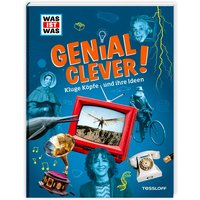 WAS IST WAS Genial Clever! Kluge Köpfe und und ihre Ideen!, 192 Seiten WAS IST WAS Genial Clever! Kluge Köpfe und und ihre Ideen!, 192 Seiten von Tessloff