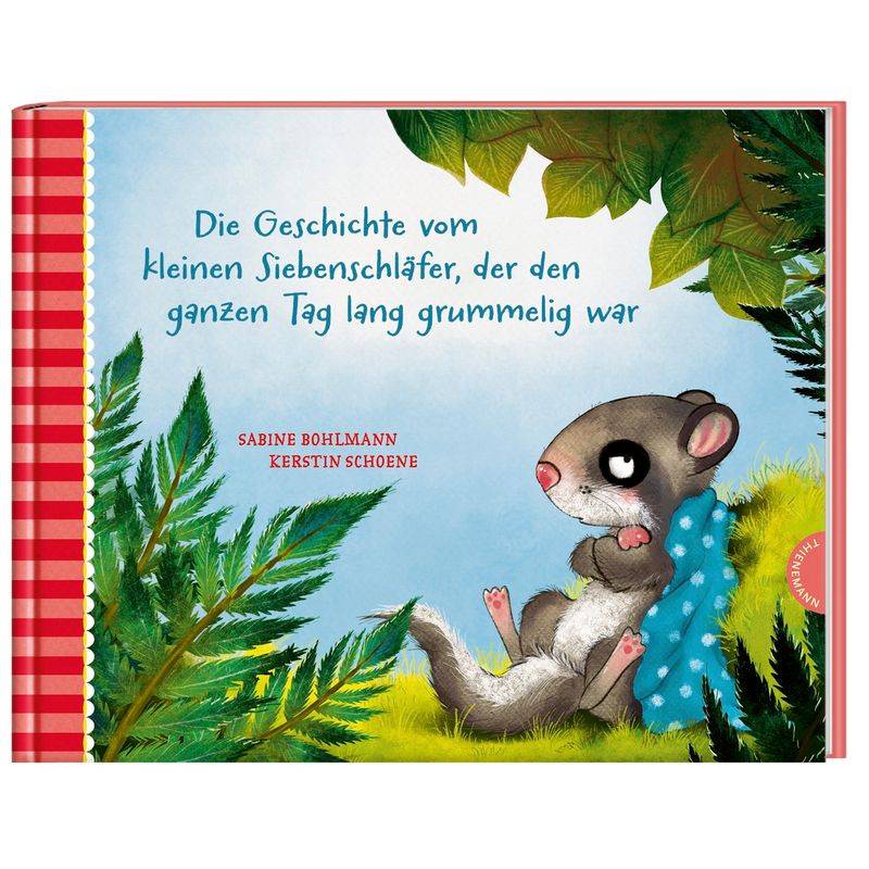 Die Geschichte vom kleinen Siebenschläfer, der den ganzen Tag lang grummelig war / Der kleine Siebenschläfer Bd.4 von Thienemann in der Thienemann-Esslinger Verlag GmbH