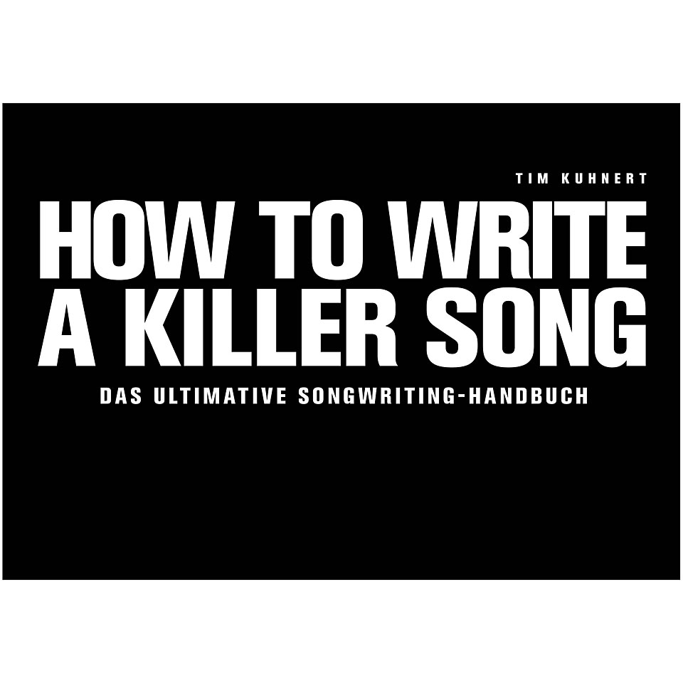 Tim Kuhnert How To Write A Killer Song Musiktheorie Tim Kuhnert How To Write A Killer Song Musiktheorie von Tim Kuhnert
