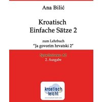 Kroatisch Einfache Sätze 2 zum Lehrbuch 'Ja govorim hrvatski 2' von Tolino media