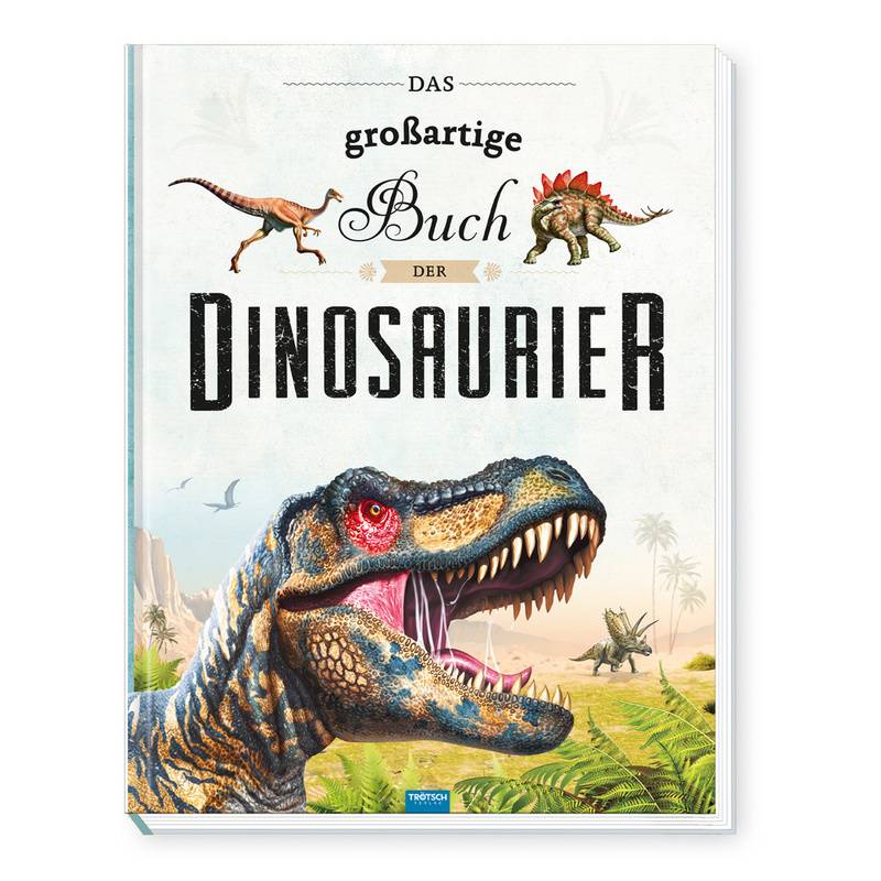Trötsch Kinderbuch Das großartige Buch der Dinosaurier von Trötsch