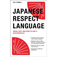 Japanese Respect Language: When, Why, and How to Use It Successfully: Learn Japanese Grammar, Vocabulary & Polite Phrases with This User-Friendly von Tuttle Publishing
